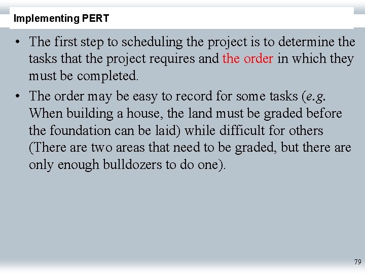 Implementing PERT • The first step to scheduling the project is to determine the
