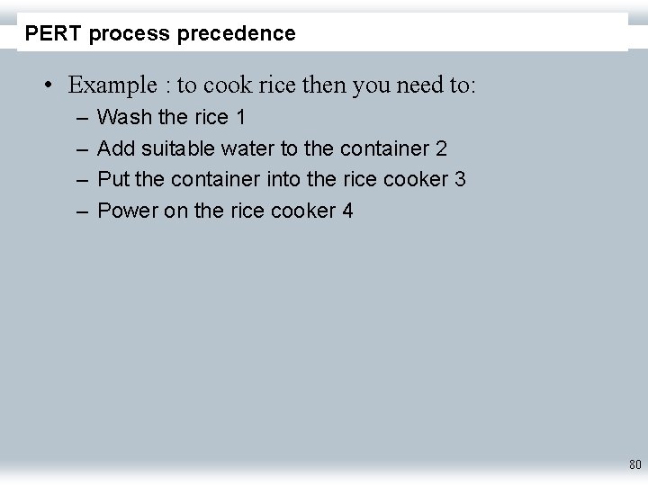 PERT process precedence • Example : to cook rice then you need to: –