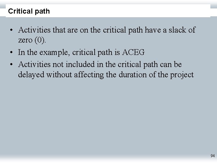 Critical path • Activities that are on the critical path have a slack of