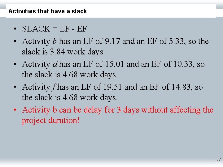 Activities that have a slack • SLACK = LF - EF • Activity b