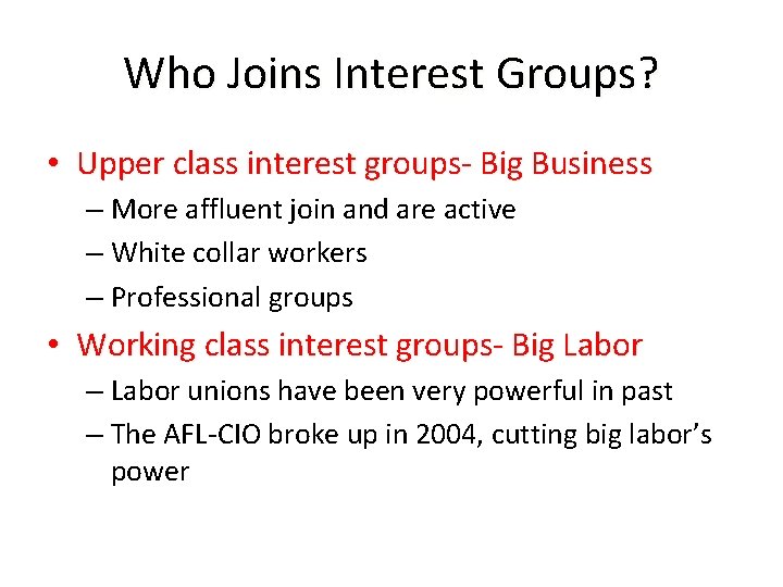 Who Joins Interest Groups? • Upper class interest groups- Big Business – More affluent