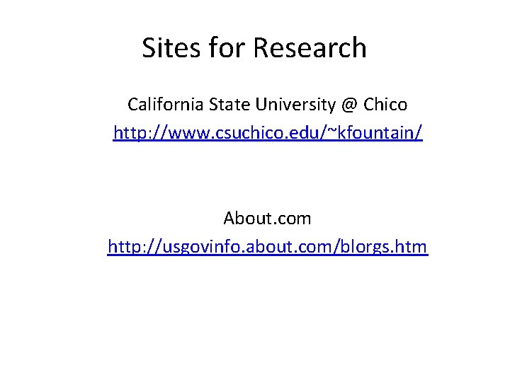 Sites for Research California State University @ Chico http: //www. csuchico. edu/~kfountain/ About. com