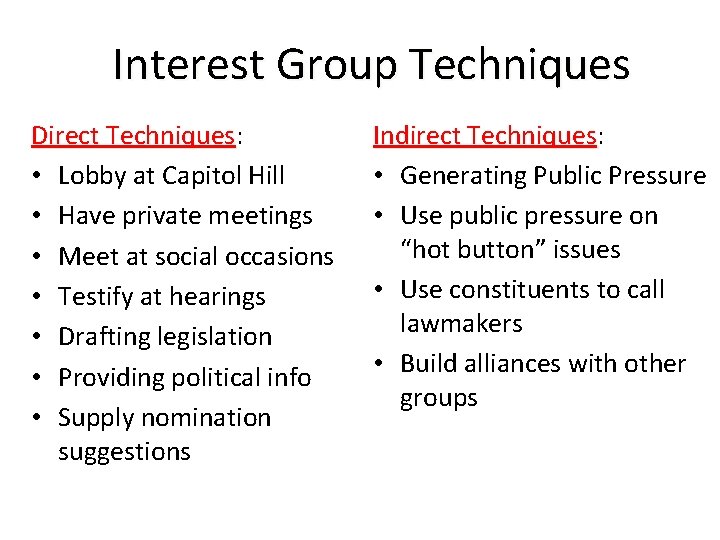 Interest Group Techniques Direct Techniques: Techniques • Lobby at Capitol Hill • Have private