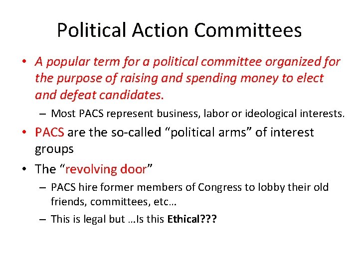 Political Action Committees • A popular term for a political committee organized for the