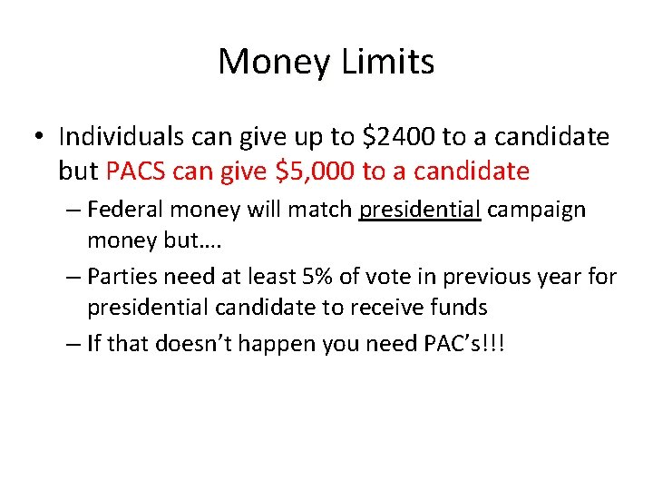 Money Limits • Individuals can give up to $2400 to a candidate but PACS