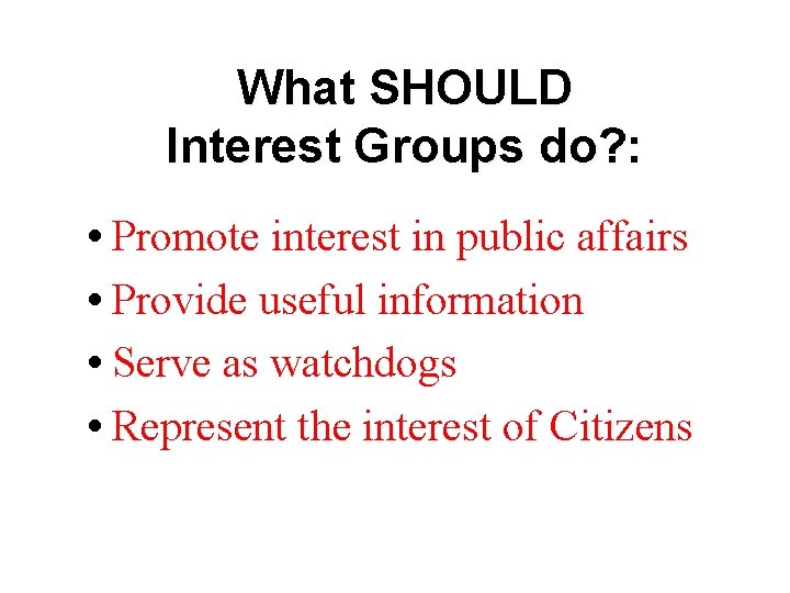What SHOULD Interest Groups do? : • Promote interest in public affairs • Provide