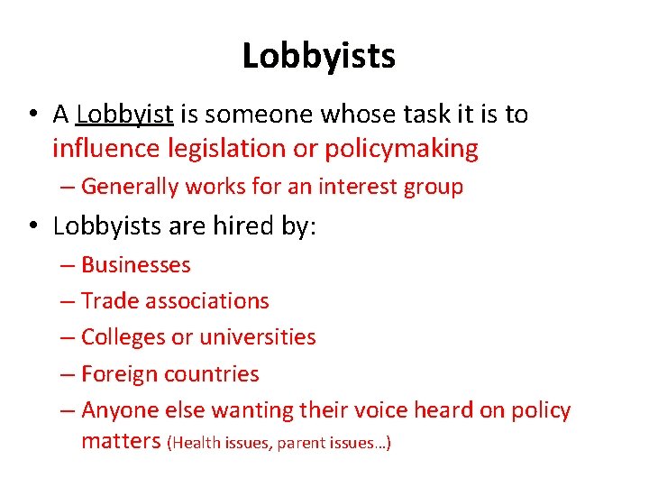 Lobbyists • A Lobbyist is someone whose task it is to influence legislation or