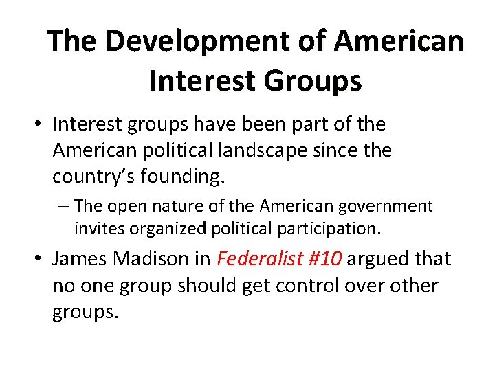 The Development of American Interest Groups • Interest groups have been part of the