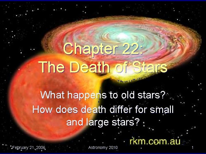 Chapter 22: The Death of Stars What happens to old stars? How does death