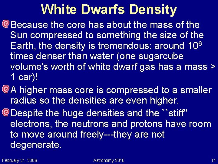 White Dwarfs Density Because the core has about the mass of the Sun compressed