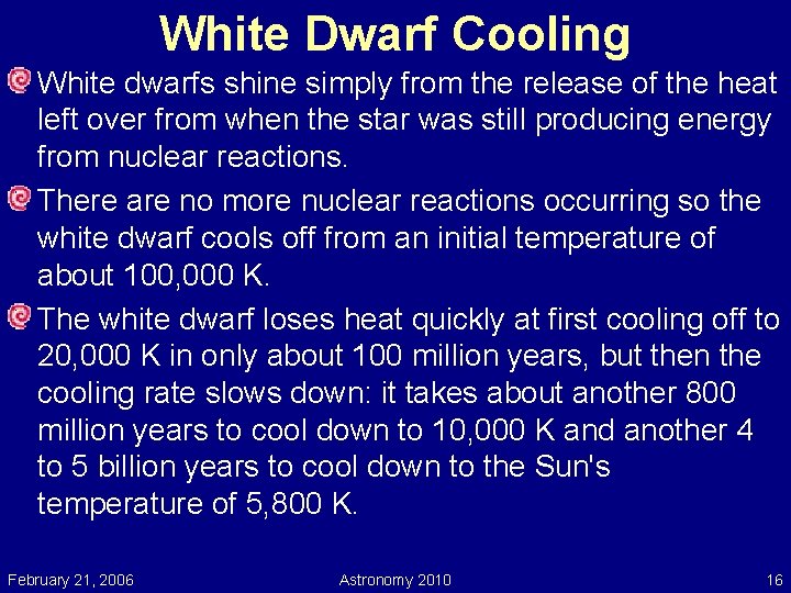 White Dwarf Cooling White dwarfs shine simply from the release of the heat left