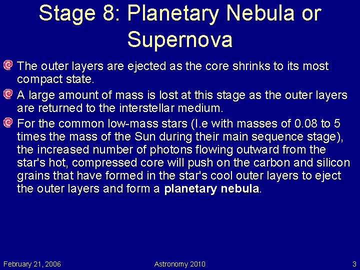 Stage 8: Planetary Nebula or Supernova The outer layers are ejected as the core