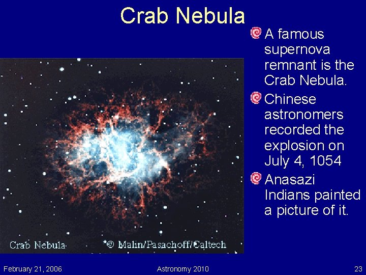 Crab Nebula February 21, 2006 Astronomy 2010 A famous supernova remnant is the Crab