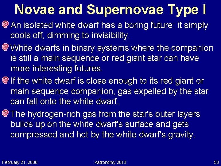 Novae and Supernovae Type I An isolated white dwarf has a boring future: it