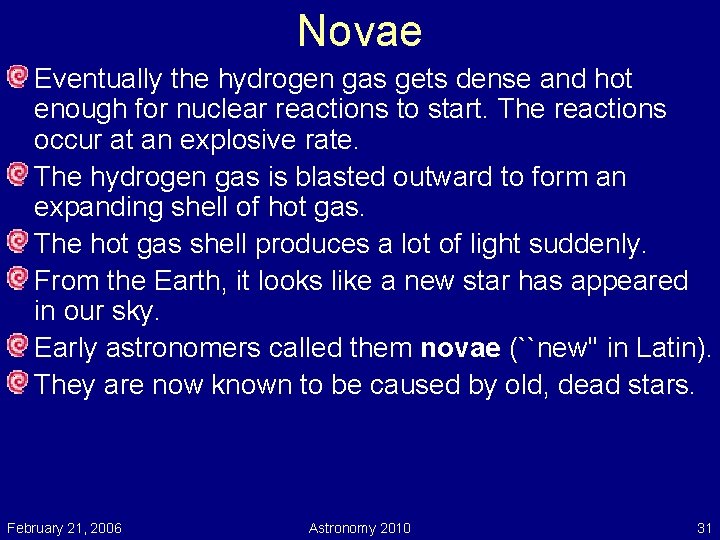 Novae Eventually the hydrogen gas gets dense and hot enough for nuclear reactions to