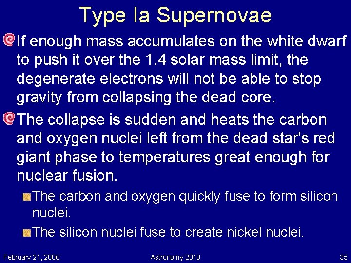 Type Ia Supernovae If enough mass accumulates on the white dwarf to push it