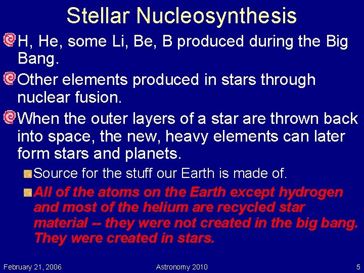 Stellar Nucleosynthesis H, He, some Li, Be, B produced during the Big Bang. Other