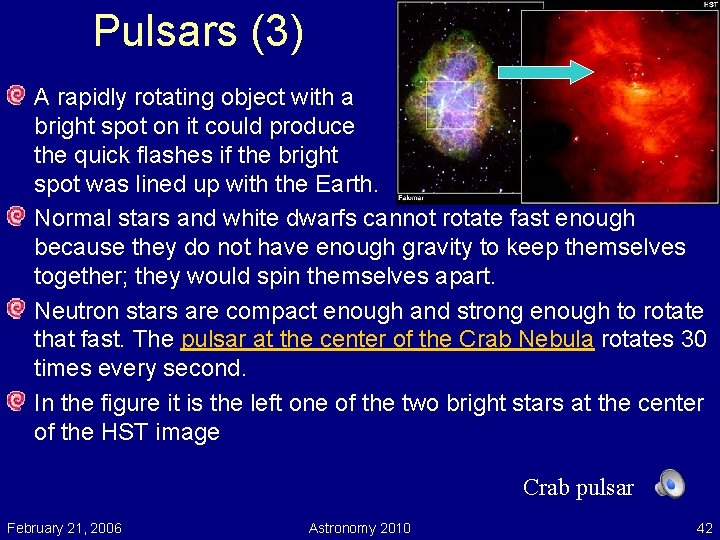 Pulsars (3) A rapidly rotating object with a bright spot on it could produce