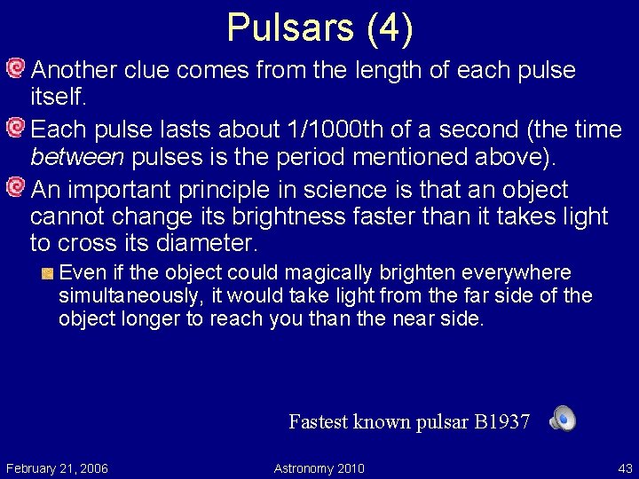 Pulsars (4) Another clue comes from the length of each pulse itself. Each pulse
