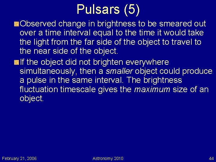 Pulsars (5) Observed change in brightness to be smeared out over a time interval