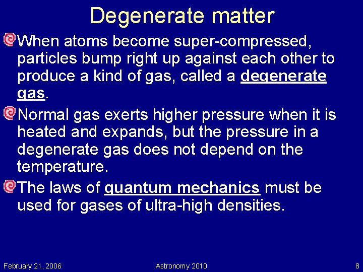 Degenerate matter When atoms become super-compressed, particles bump right up against each other to