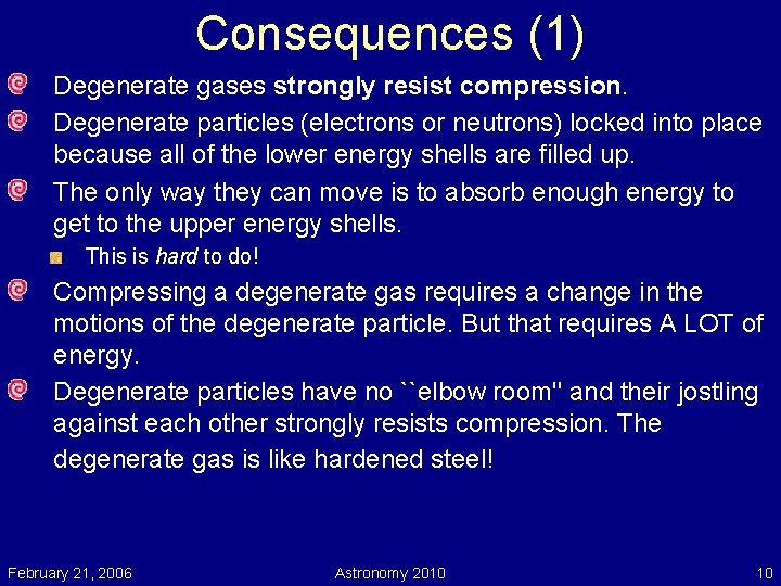 Consequences (1) Degenerate gases strongly resist compression. Degenerate particles (electrons or neutrons) locked into