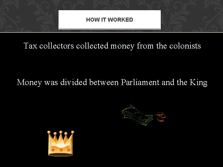 HOW IT WORKED Tax collectors collected money from the colonists Money was divided between HOW IT WORKED Tax collectors collected money from the colonists Money was divided between