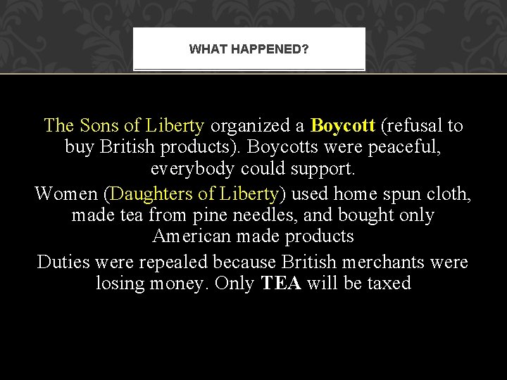 WHAT HAPPENED? The Sons of Liberty organized a Boycott (refusal to buy British products). WHAT HAPPENED? The Sons of Liberty organized a Boycott (refusal to buy British products).