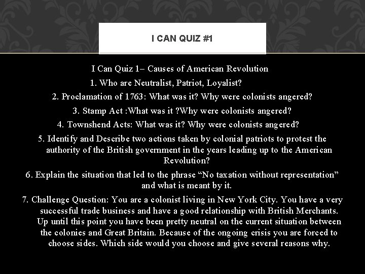 I CAN QUIZ #1 I Can Quiz 1– Causes of American Revolution 1. Who I CAN QUIZ #1 I Can Quiz 1– Causes of American Revolution 1. Who
