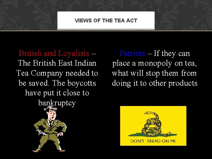 VIEWS OF THE TEA ACT British and Loyalists – The British East Indian Tea VIEWS OF THE TEA ACT British and Loyalists – The British East Indian Tea