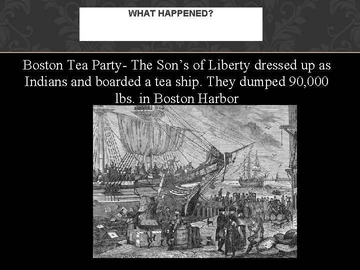 WHAT HAPPENED? Boston Tea Party- The Son’s of Liberty dressed up as Indians and WHAT HAPPENED? Boston Tea Party- The Son’s of Liberty dressed up as Indians and