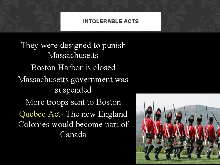 INTOLERABLE ACTS They were designed to punish Massachusetts Boston Harbor is closed Massachusetts government INTOLERABLE ACTS They were designed to punish Massachusetts Boston Harbor is closed Massachusetts government