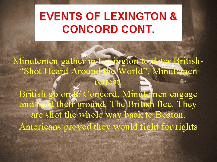 EVENTS OF LEXINGTON & CONCORD CONT. Minutemen gather in Lexington to deter British“Shot Heard EVENTS OF LEXINGTON & CONCORD CONT. Minutemen gather in Lexington to deter British“Shot Heard