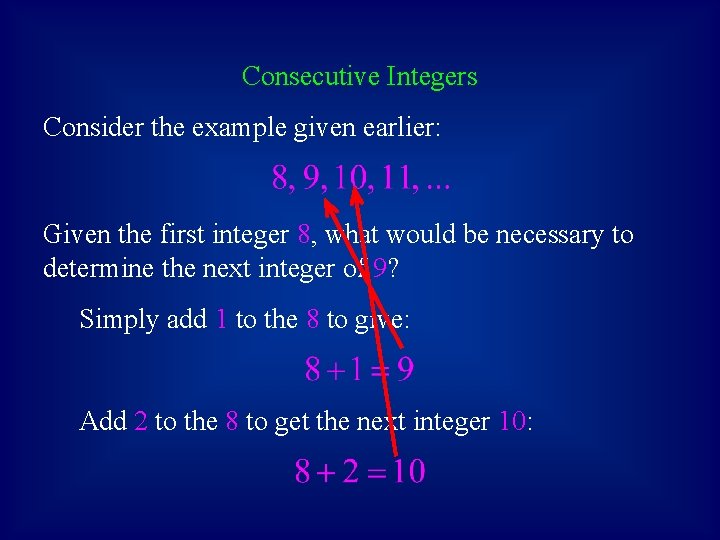 Consecutive Integers Consider the example given earlier: Given the first integer 8, what would
