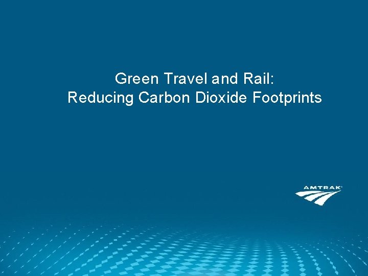 Green Travel and Rail: Reducing Carbon Dioxide Footprints 