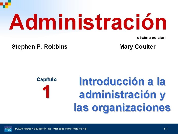 Administración décima edición Stephen P. Robbins Capítulo 1 Mary Coulter Introducción a la administración