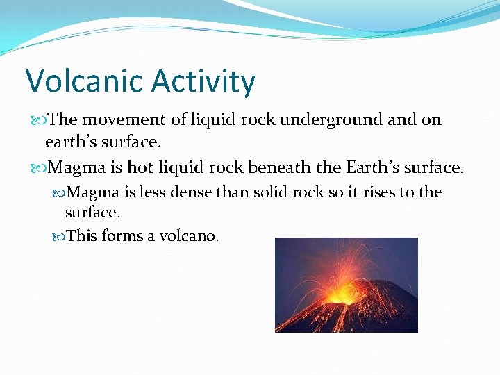 Volcanic Activity The movement of liquid rock underground and on earth’s surface. Magma is
