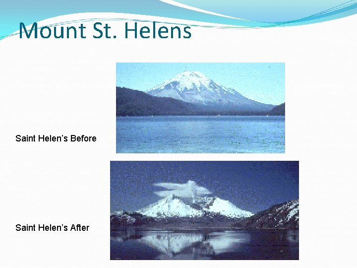 Mount St. Helens Saint Helen’s Before Saint Helen’s After 