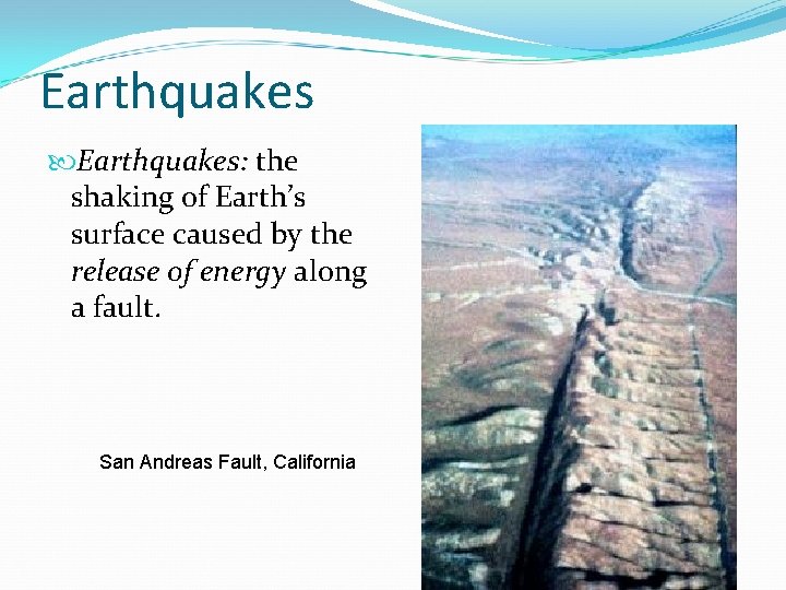 Earthquakes: the shaking of Earth’s surface caused by the release of energy along a