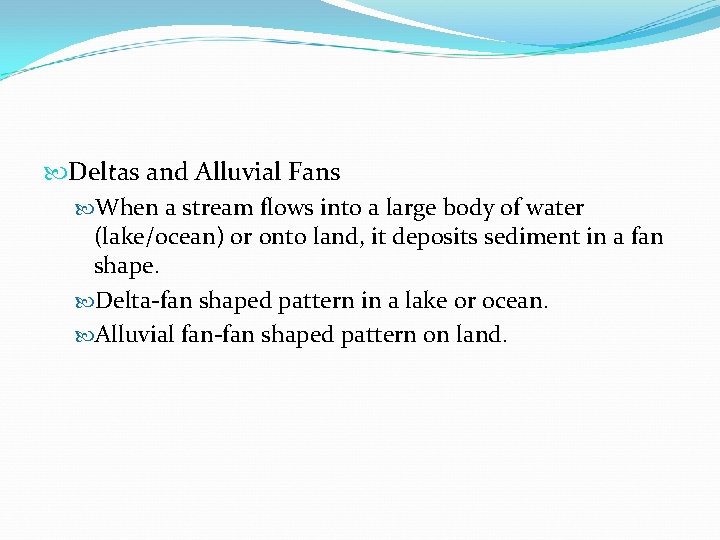  Deltas and Alluvial Fans When a stream flows into a large body of