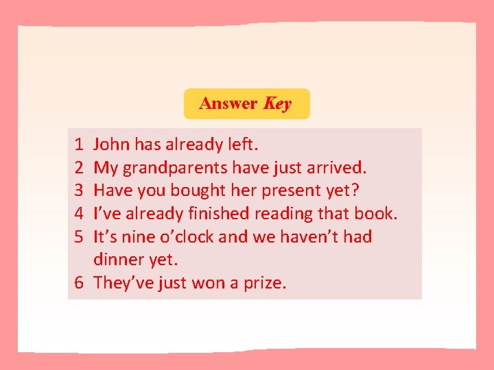 Answer Key 1 2 3 4 5 John has already left. My grandparents have