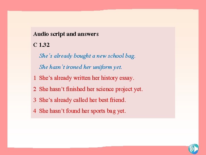 Audio script and answers C 1. 32 She’s already bought a new school bag.