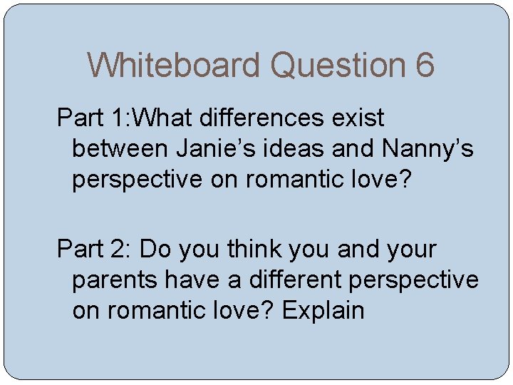 Whiteboard Question 6 Part 1: What differences exist between Janie’s ideas and Nanny’s perspective