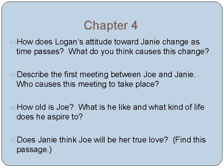 Chapter 4 How does Logan’s attitude toward Janie change as time passes? What do