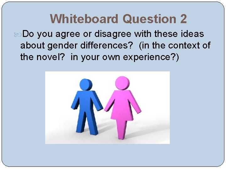 Whiteboard Question 2 Do you agree or disagree with these ideas about gender differences?