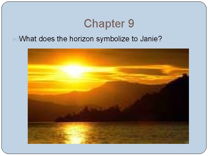Chapter 9 What does the horizon symbolize to Janie? 
