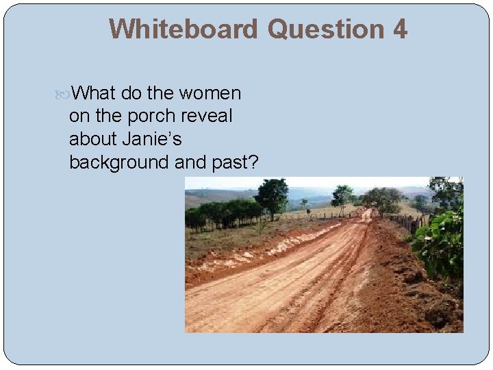 Whiteboard Question 4 What do the women on the porch reveal about Janie’s background