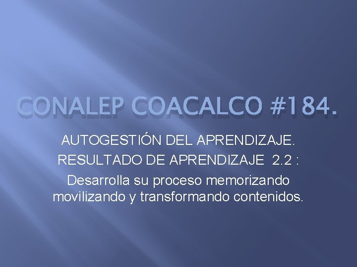 CONALEP COACALCO #184. AUTOGESTIÓN DEL APRENDIZAJE. RESULTADO DE APRENDIZAJE 2. 2 : Desarrolla su