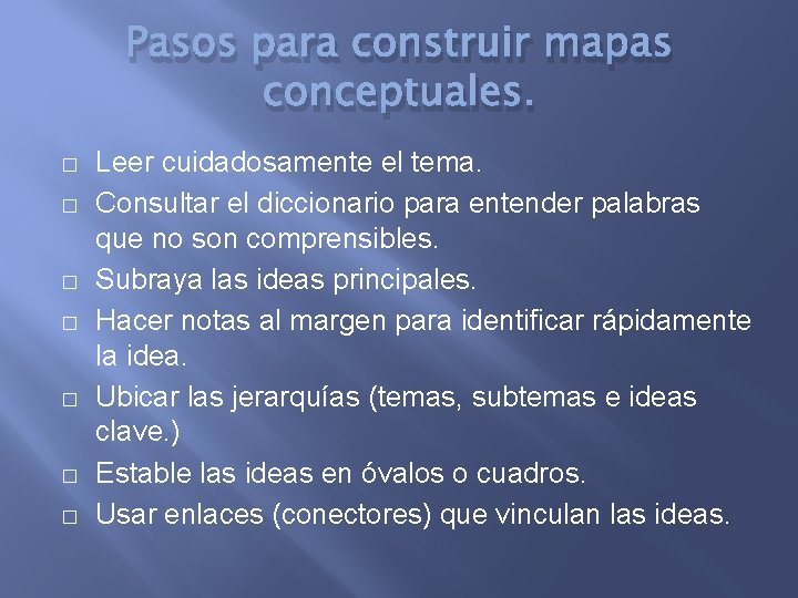 Pasos para construir mapas conceptuales. � � � � Leer cuidadosamente el tema. Consultar