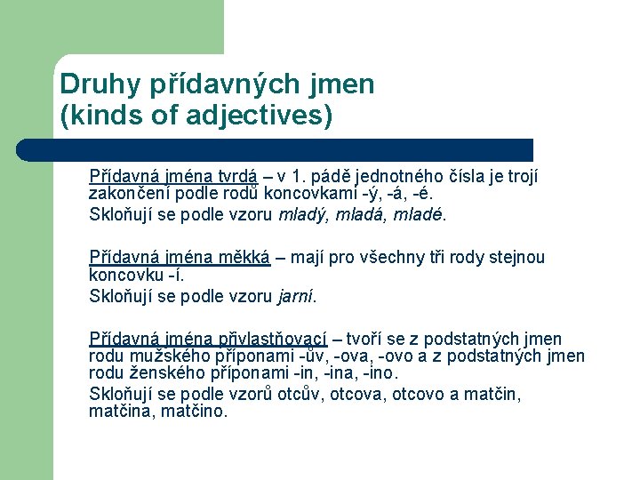 Druhy přídavných jmen (kinds of adjectives) Přídavná jména tvrdá – v 1. pádě jednotného